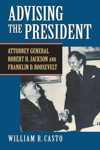 Advising the President – Attorney General Robert H. Jackson and Franklin D. Roo…