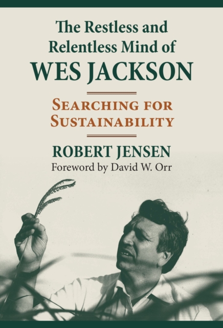 The Restless and Relentless Mind of Wes Jackson – Searching for Sustainability