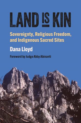 Land Is Kin – Sovereignty, Religious Freedom, and Indigenous Sacred Sites, Fore…