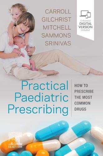 Practical Paediatric Prescribing How to Prescribe the Most Common Drugs Carroll