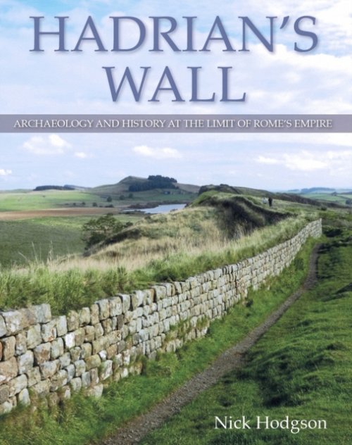 Hadrian`s Wall – Archaeology and history at the limit of Rome`s empire Hodgson