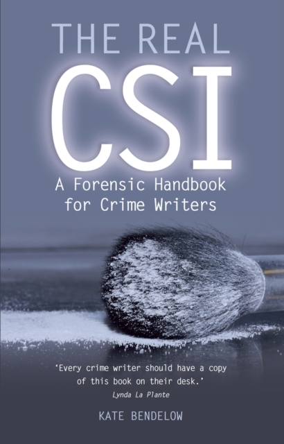The Real CSI – A Forensics Handbook for Crime Writers Bendelow Paperback