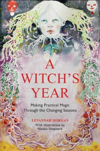 A Witch′s Year – Journey Through The Changing Seasons In A Constant Process Of …