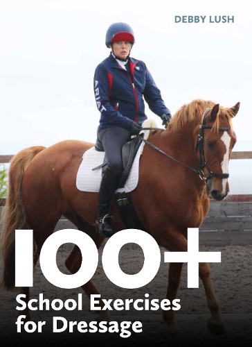 100+ School Exercises for Dressage Lush Paperback TCP – J A Allen 9780719835032