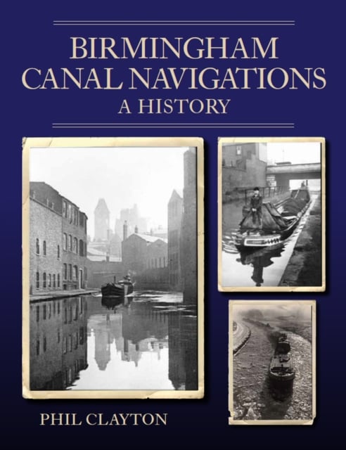 Birmingham Canal Navigations – A History Clayton Paperback The Crowood Press