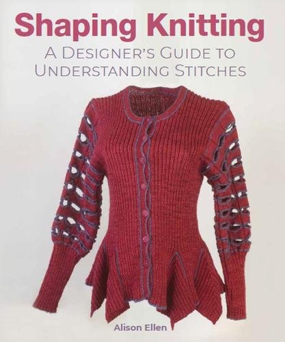 Shaping Knitting – A Designers Guide to Understanding Stitches Ellen Hardback
