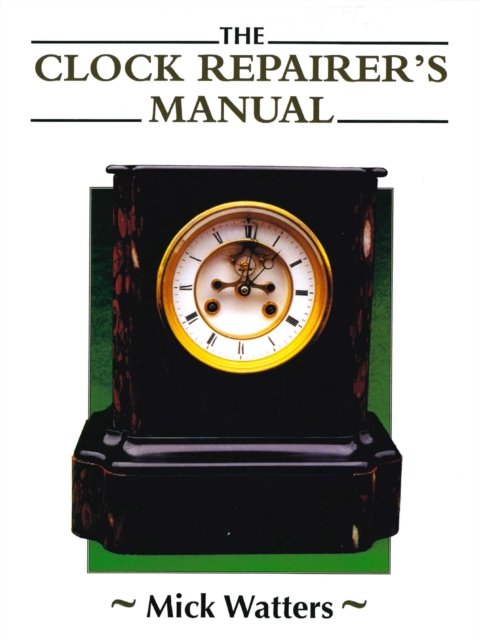 Clock Repairer`s Manual Watters Paperback The Crowood Press 9780719841699