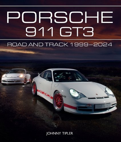 Porsche 911 GT3 – Road and Track, 1999–2024 Tipler Hardback The Crowood Press