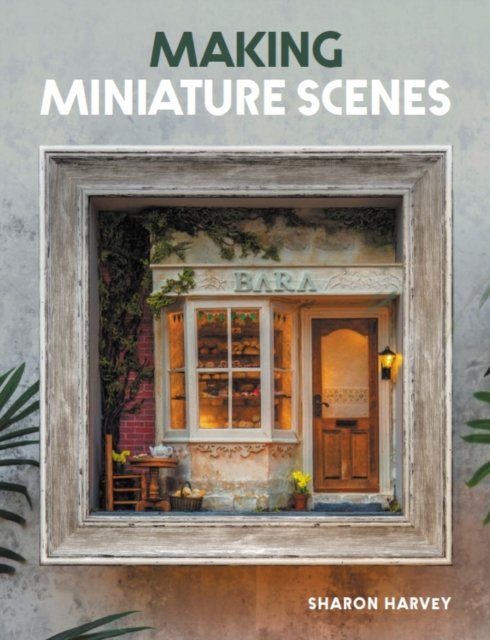 Making Miniature Scenes Harvey Paperback The Crowood Press 9780719844102