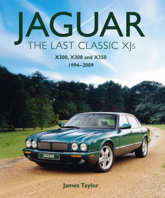 Jaguar – The Last Classic XJ′s – X300, X308 and X350 1994 – 2009 Taylor Hardback