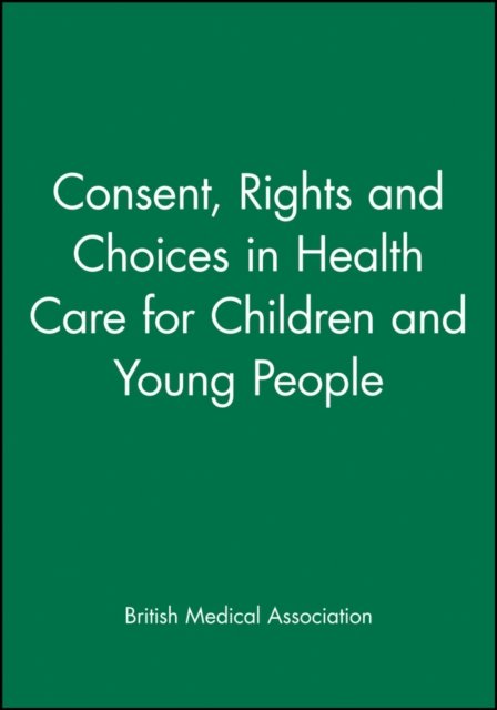 Consent, Rights and Choices in Health Care for Children and Young People BMA