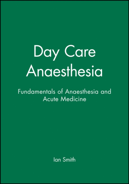 Fundamentals of Anaesthesia and Acute Medicine – Day Care Anaesthesia Smith
