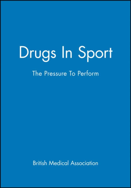 Drugs In Sport: The Pressure To Perform BMA Paperback Wiley–Blackwell