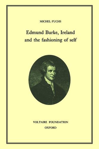Edmund Burke, Ireland, and the Fashioning of Self Fuchs Hardback 9780729405270