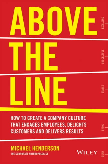 Above the Line – How to Create a Company Culture That Engages Employees, Deligh…