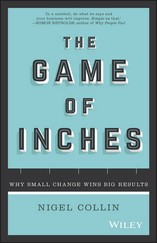 The Game of Inches Why Small Change Wins Big Results Collin Paperback