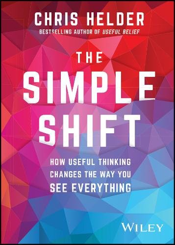 The Simple Shift How Useful Thinking Changes the Way You See Everything Helder