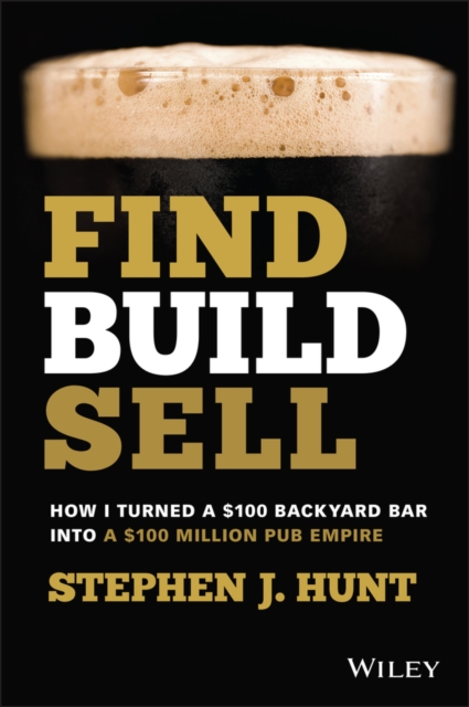 Find. Build. Sell.: How I Turned a £100 Backyard B ar into a £100 Million Pub E…
