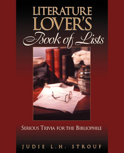 The Literature Lover′s Book of Lists – Serious Trivia for the Bibliophile Strouf