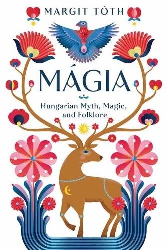 Magia: Hungarian Myth, Magic, and Folklore cover
