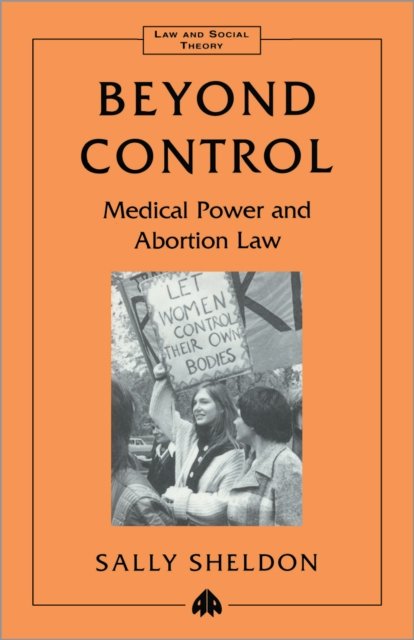 Beyond Control – Medical Power and Abortion Law Sheldon Paperback Pluto Press