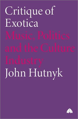 Critique of Exotica – Music, Politics and the Culture Industry Hutnyk Paperback