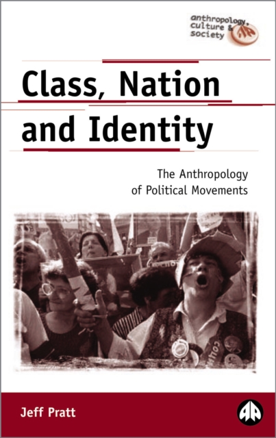 Class, Nation and Identity – The Anthropology of Political Movements Pratt