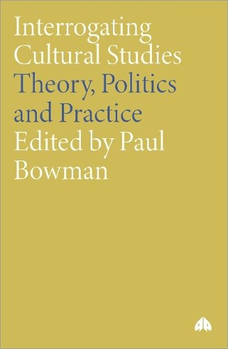 Interrogating Cultural Studies – Theory, Politics and Practice Bowman Paperback