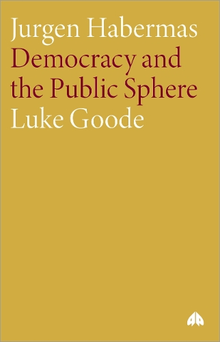 Jurgen Habermas – Democracy and the Public Sphere Goode Paperback Pluto Press