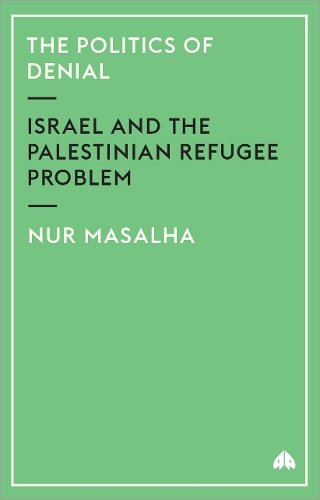 The Politics of Denial – Israel and the Palestinian Refugee Problem Masalha