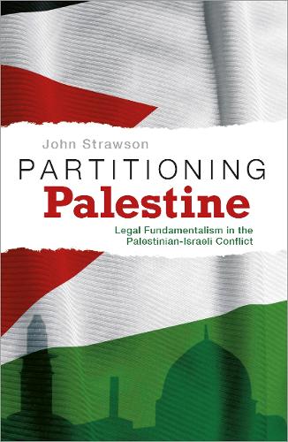 Partitioning Palestine – Legal Fundamentalism in the Palestinian–Israeli Confli…