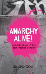 Anarchy Alive!: Anti-Authoritarian Politics From Practice to Theory