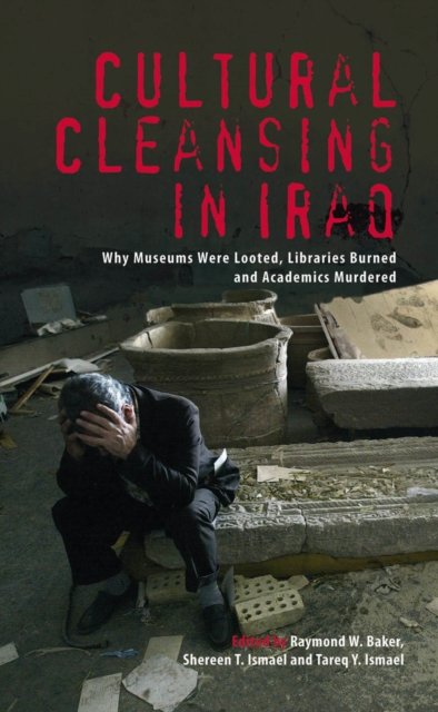Cultural Cleansing in Iraq – Why Museums Were Looted, Libraries Burned and Acad…