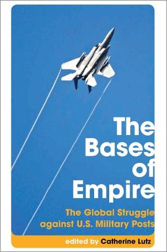 The Bases of Empire – The Global Struggle Against U.S. Military Posts Lutz