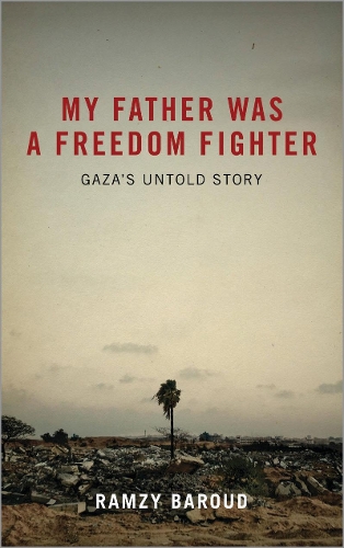 My Father Was a Freedom Fighter – Gaza′s Untold Story Baroud Paperback