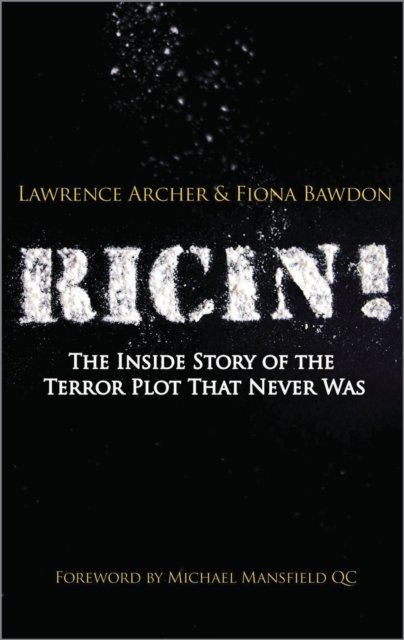 Ricin! – The Inside Story of the Terror Plot That Never Was Archer Bawdon