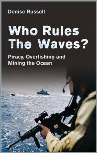 Who Rules the Waves? – Piracy, Overfishing and Mining the Oceans Russell
