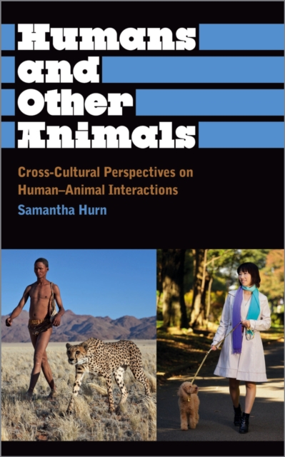 Humans and Other Animals – Cross–Cultural Perspectives on Human–Animal Interact…