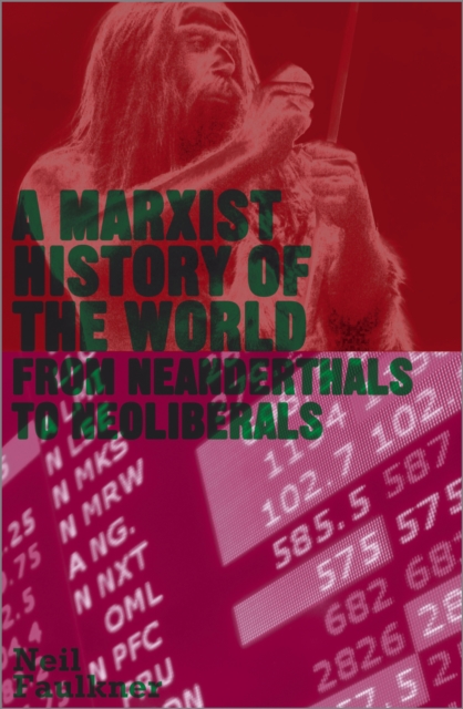 A Marxist History of the World – From Neanderthals to Neoliberals Faulkner