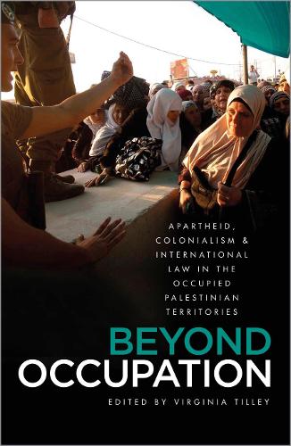 Beyond Occupation – Apartheid, Colonialism and International Law in the Occupie…