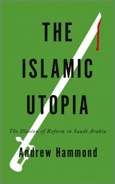The Islamic Utopia – The Illusion of Reform in Saudi Arabia Hammond Paperback