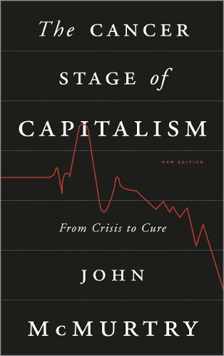 The Cancer Stage of Capitalism – From Crisis to Cure Mcmurtry Paperback