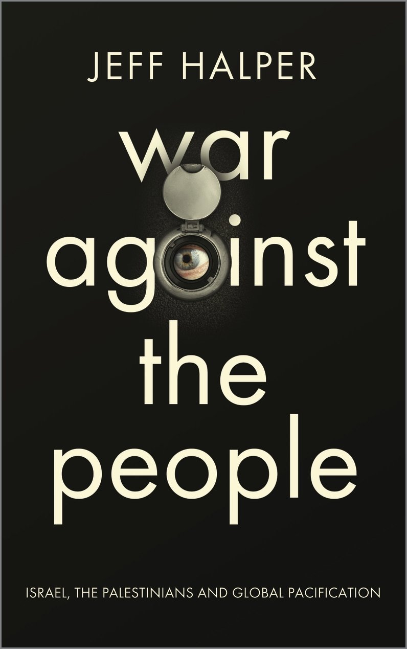 War Against the People – Israel, the Palestinians and Global Pacification Halper