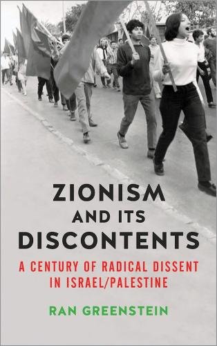 Zionism and its Discontents – A Century of Radical Dissent in Israel/Palestine