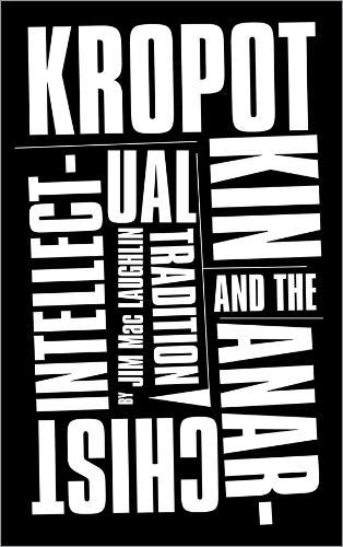 Kropotkin and the Anarchist Intellectual Tradition Laughlin Paperback