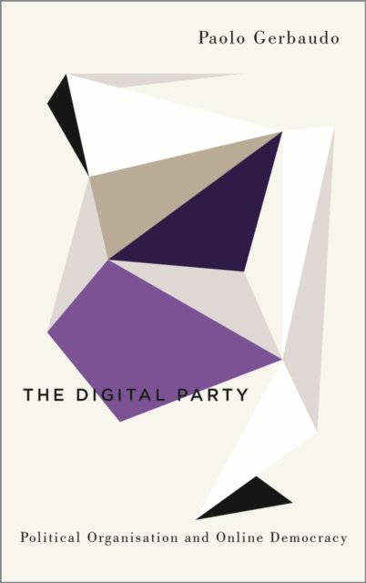 The Digital Party – Political Organisation and Online Democracy Gerbaudo