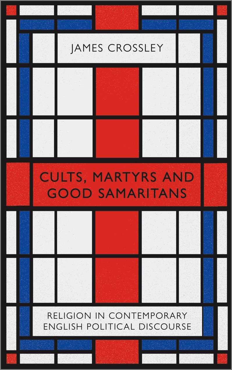 Cults, Martyrs and Good Samaritans – Religion in Contemporary English Political…