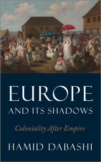 Europe and Its Shadows – Coloniality after Empire Dabashi Paperback Pluto Press