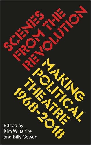 Scenes from the Revolution – Making Political Theatre 1968–2018 Wiltshire Cowan