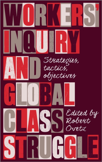 Workers′ Inquiry and Global Class Struggle – Strategies, Tactics, Objectives